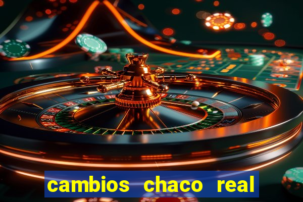 cambios chaco real x guarani